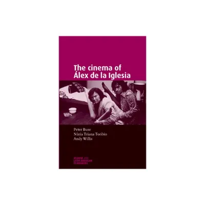 The Cinema of lex de la Iglesia - (Spanish and Latin-American Filmmakers) by Andy Willis & Nuria Triana-Toribio & Peter Buse (Paperback)