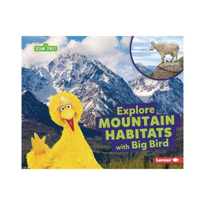 Explore Mountain Habitats with Big Bird - (Sesame Street (R) Habitats) by Charlotte Reed (Paperback)