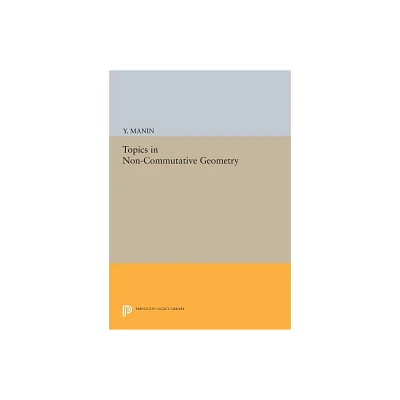 Topics in Non-Commutative Geometry - by Yuri I Manin (Paperback)