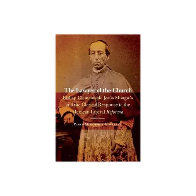 The Lawyer of the Church - (Mexican Experience) by Pablo Mijangos y Gonzalez (Paperback)