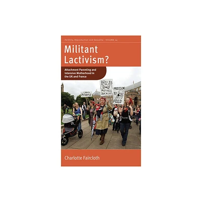 Militant Lactivism? - (Fertility, Reproduction and Sexuality: Social and Cultural P) by Charlotte Faircloth (Paperback)