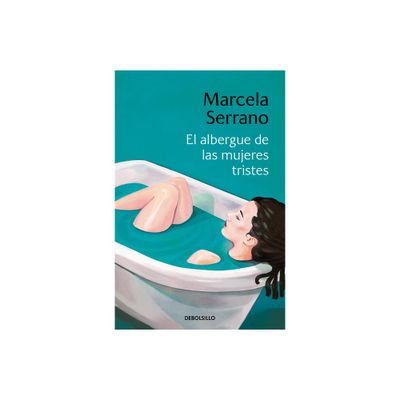 El Albergue de Las Mujeres Tristes / The Retreat Forheartbroken Women - by Marcela Serrano (Paperback)