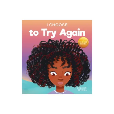 I Choose To Try Again - (Teacher and Therapist Toolbox: I Choose) by Elizabeth Estrada (Hardcover)