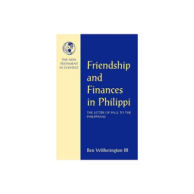 Friendship and Finances in Philippi - (NT in Context Commentaries) by Ben Witherington III (Paperback)