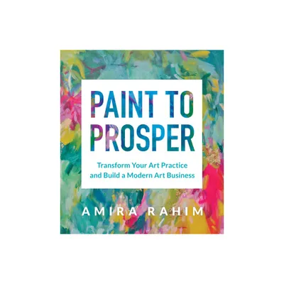 Paint to Prosper - by Amira Rahim (Paperback)