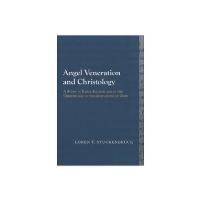 Angel Veneration and Christology - (Library of Early Christology) by Loren T Stuckenbruck (Paperback)