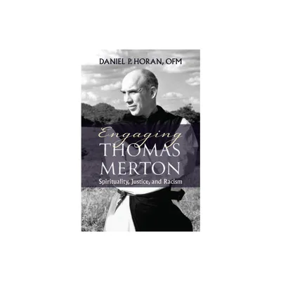 Engaging Thomas Merton: Spirituality, Justice, and Racism - by Daniel Horan (Paperback)