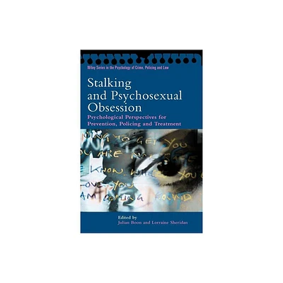 Stalking and Psychosexual Obsession - (Wiley Psychology of Crime, Policing and Law) by Julian Boon & Lorraine Sheridan (Paperback)