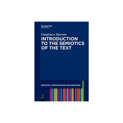 Introduction to the Semiotics of the Text - (Semiotics, Communication and Cognition [Scc]) by Gianfranco Marrone (Paperback)