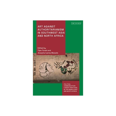 Art Against Authoritarianism in Southwest Asia and North Africa - (Political Communication and Media Practices in the Middle East and North Africa)