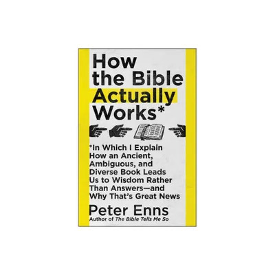 How the Bible Actually Works - by Peter Enns (Paperback)