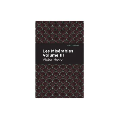 Les Miserables Volume III - (Mint Editions (Historical Fiction)) by Victor Hugo (Paperback)