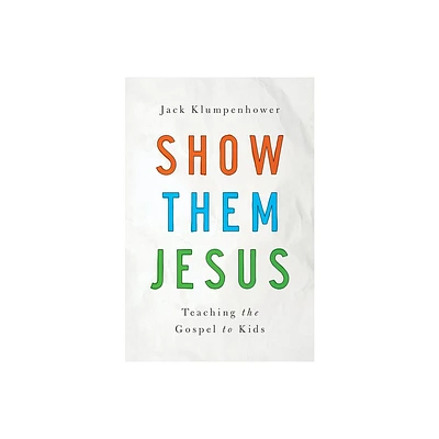 Show Them Jesus - by Jack Klumpenhower (Paperback)