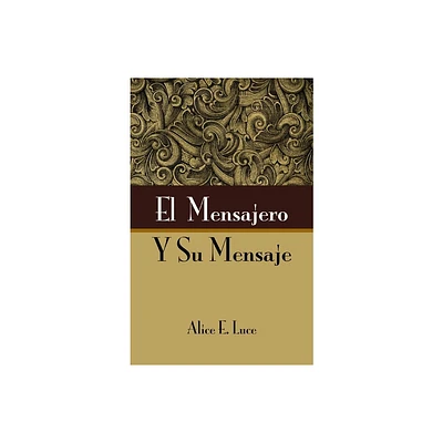 El Mensajero Y Su Mensaje - by Alice E Luce (Paperback)