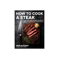 How to Cook a Steak - by Mike Alfarah (Paperback)