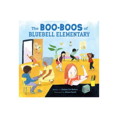 The Boo-Boos of Bluebell Elementary - by Chelsea Lin Wallace (Hardcover)