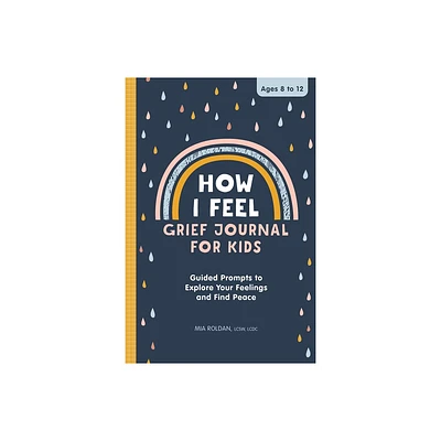 How I Feel: Grief Journal for Kids - by Mia Roldan (Paperback)