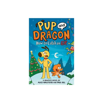 Pup and Dragon: How to Catch an Elf - by Alice Walstead (Hardcover)