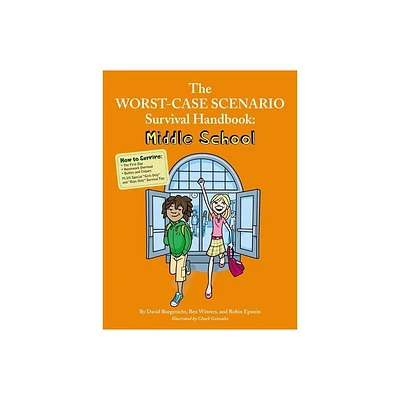 The Worst-Case Scenario Survival Handbook: Middle School - (Worst Case Scenario) by David Borgenicht & Ben H Winters & Robin Epstein (Paperback)