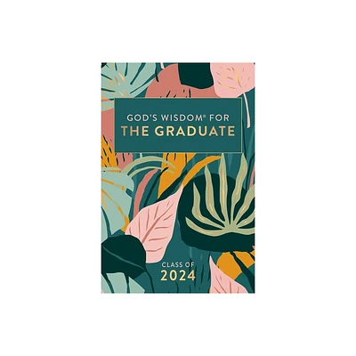 Gods Wisdom for the Graduate: Class of 2024 - Botanical - (Gods Wisdom(r)) by Jack Countryman (Hardcover)