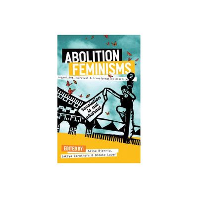 Abolition Feminisms Vol. 1 - by Alisa Bierria & Jakeya Caruthers & Brooke Lober (Paperback)