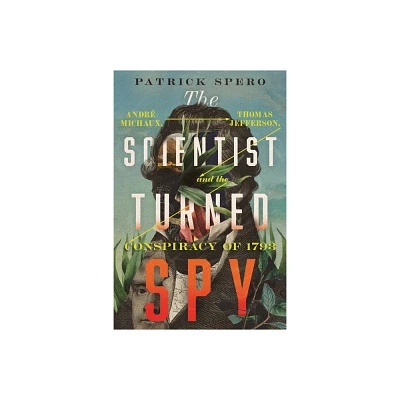 The Scientist Turned Spy - (Jeffersonian America) by Patrick Spero (Hardcover)