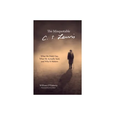 The Misquotable C.S. Lewis - by William OFlaherty (Hardcover)