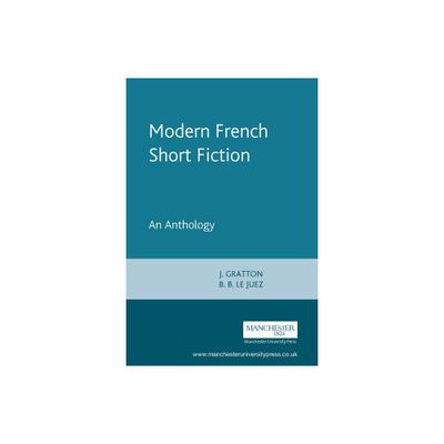 Modern French Short Fiction - by J Gratton & B B Le Juez (Paperback)