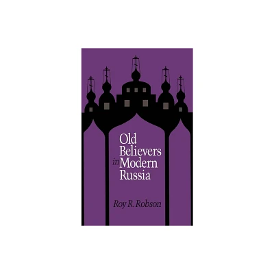 Old Believers in Modern Russia - (Russian Studies Series) by Roy R Robson (Hardcover)