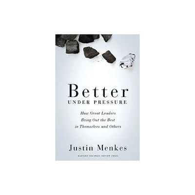 Better Under Pressure - by Justin Menkes (Hardcover)