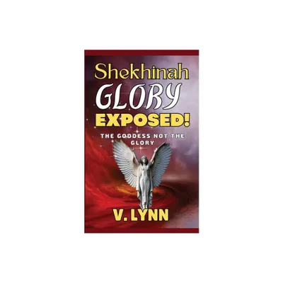 Shekhinah Glory Exposed! - (Mystery Babylon) by V Lynn (Paperback)