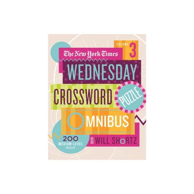 The New York Times Wednesday Crossword Puzzle Omnibus Volume 3 - (Paperback)