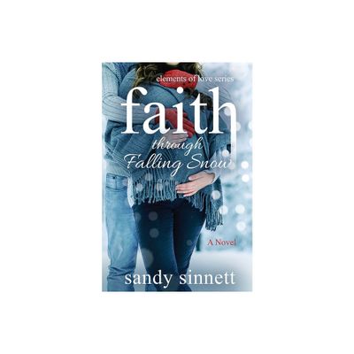 Faith Through Falling Snow - (Elements of Love) by Sandy Sinnett (Paperback)