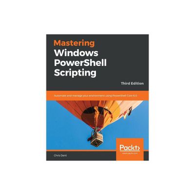 Mastering Windows PowerShell Scripting - Third Eiditon - 3rd Edition by Chris Dent (Paperback)