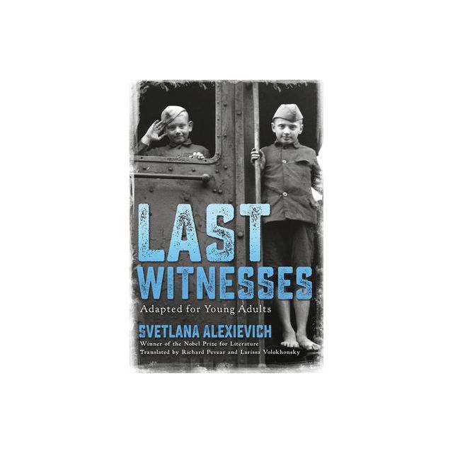 Last Witnesses (Adapted for Young Adults) - by Svetlana Alexievich (Hardcover)