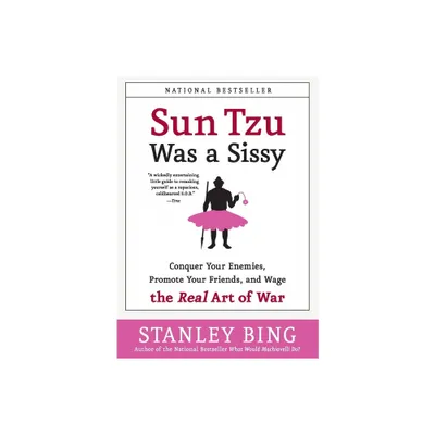 Sun Tzu Was a Sissy - by Stanley Bing (Paperback)