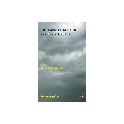 The Lords Prayer in the Early Church - by R Hammerling (Hardcover)
