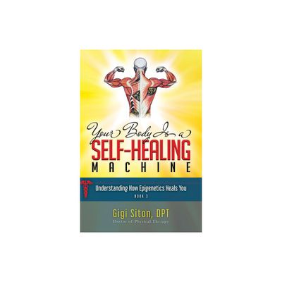 Your Body Is a Self-Healing Machine Book 3 - by Gigi Siton (Paperback)