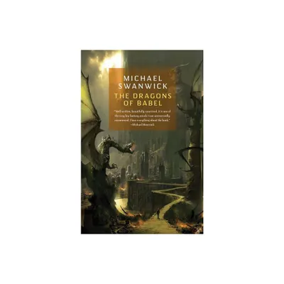 The Dragons of Babel - by Michael Swanwick (Paperback)