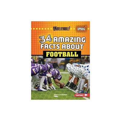 34 Amazing Facts about Football - (Unbelievable! (Updog Books (Tm))) by Matt Doeden (Paperback)