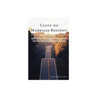 Leave No Marriage Behind!!! - by Daniel R Faust & Michelle a Faust (Paperback)