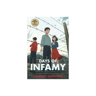 Days of Infamy: How a Century of Bigotry Led to Japanese American Internment (Scholastic Focus) - by Lawrence Goldstone (Hardcover)