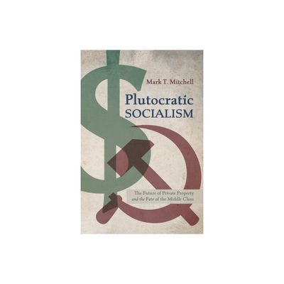 Plutocratic Socialism - by Mark T Mitchell (Paperback)