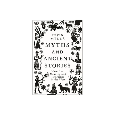 Myths and Ancient Stories - by Kevin Mills (Hardcover)