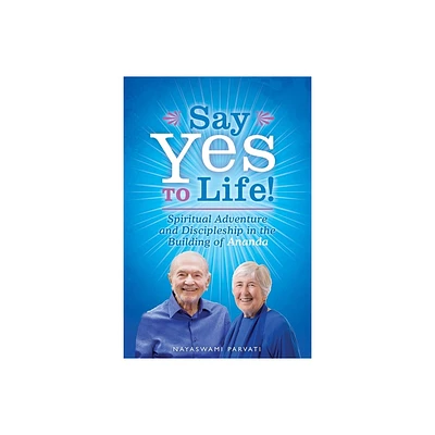 Say Yes to Life! - by Nayaswami Parvati (Paperback)