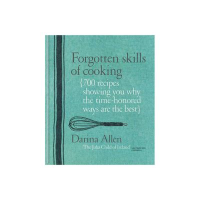 Forgotten Skills of Cooking - by Darina Allen (Hardcover)