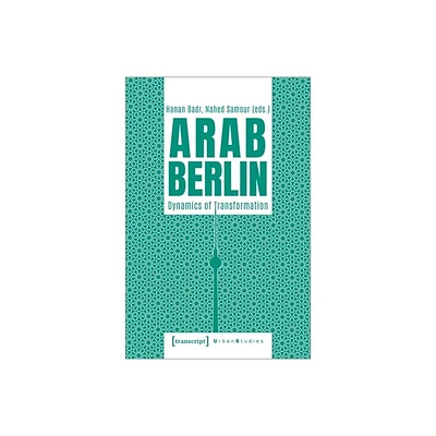 Arab Berlin - (Urban Studies) by Hanan Badr & Nahed Samour (Paperback)