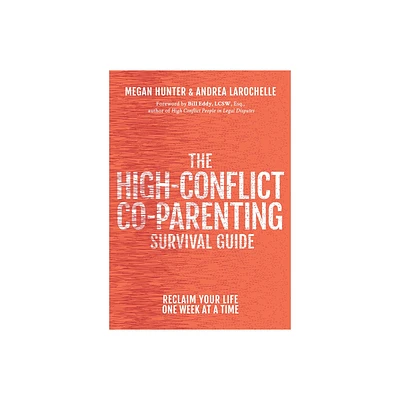 The High-Conflict Co-Parenting Survival Guide - by Megan Hunter & Andrea Larochelle (Paperback)