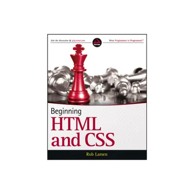 Beginning HTML and CSS - (Wrox Beginning Guideswrox Programmer to Programmer) by Rob Larsen (Paperback)