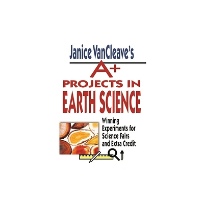 Janice Vancleaves A+ Projects in Earth Science - (VanCleave A+ Science Projects) by Janice VanCleave (Paperback)